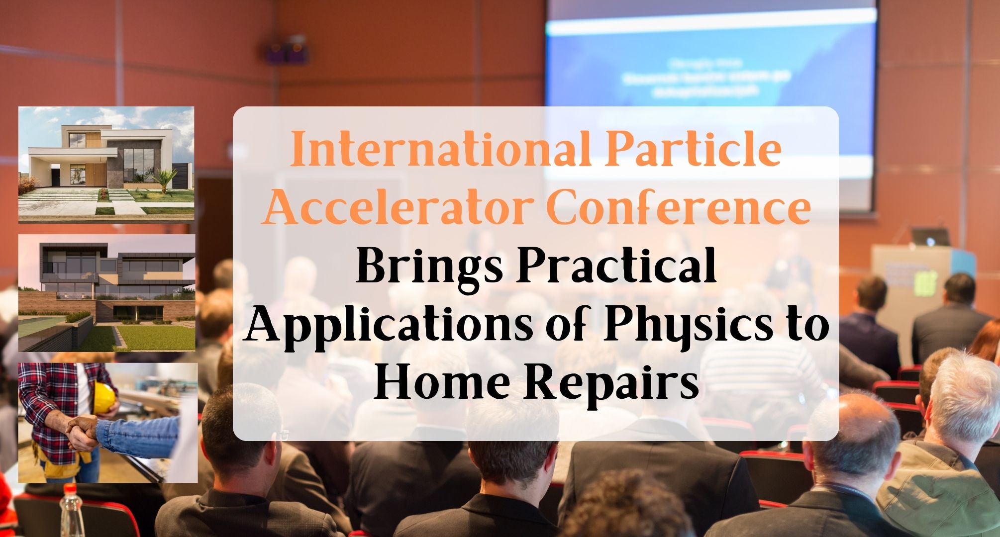 International Particle Accelerator Conference Brings Practical Applications of Physics to Home Repairs